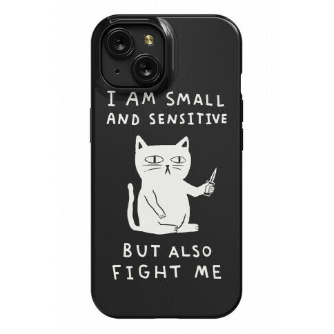 I Am Small And Sensitive But Also Fight Me Cat Phone Case